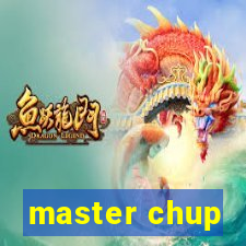 master chup